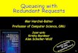 Queueing with Redundant Requests › ~harchol › MIT-LIDS17-show.pdf · 2019-08-20 · Why Redundancy Rocks! 20 20. 1. Redundancy Experience queue with less work 2. Redundancy Experience