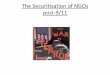The securitisation of NGOs post/911 - Crawford School of ... · Securitisation of NGOs ^We can address directly three of the most dangerous sources of terrorist finance – the abuse