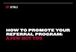 HOW TO PROMOTE YOUR REFERRAL PROGRAM: A FEW HOT TIPS - Extole · Extole enables brands to acquire new, high value customers at scale with its referral marketing platform. With Extole’s