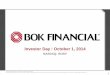 Investor Day I October 1, 2014 - SNL · Investor Day I October 1, 2014 NASDAQ: BOKF . BOK Financial Corporation. Member FDIC. Equal Housing Lender. Services provided by BOKF, NA doing