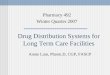 Drug Distribution Systems for Long Term Care Facilitiescourses.washington.edu/pharm492/Week2/Drug Disrtibutation... · 2007-01-16 · Drug Distribution Systems for Long Term Care
