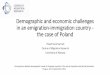 Demographic challenges in an emigration-immigration ... · Demographic and economic challenges in an emigration-immigration country - the case of Poland Paweł Kaczmarczyk Centre