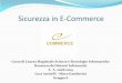 Sicurezza in E-Commerce - Plone sitecs.unibo.it/~margara/page2/page6/page25/assets/e... · 2009-05-12 · Sicurezza in e-commerce Riguarda sicurezza sulle modalità di pagamento