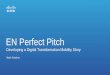 EN Perfect Pitch - Cisco€¦ · Creating a sense of urgency Addressing likely customer concerns. Addressing competitive tactics. Provide comfort with cisco as a long term direction