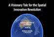 A Visionary Tale for the Spatial Innovation Revolution · A Visionary Tale for the Spatial Innovation Revolution . Tim York In memorial Tim had recently left Atlass to start Aerometrix
