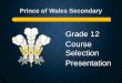 Grade 12 Course Selection Presentation · REQUIRED COURSES in Grade 12: 1. English Studies 12 or English First Peoples 12 2. 2 other Grade 12 courses 3. Everything else is a choice