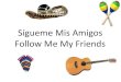 Sígueme Mis Amigos Follow Me My Friends Staff/conference notes… · Sígueme Mis Amigos Follow Me My Friends. 2. •Come and go with me mis amigos. •There is much to see and lots