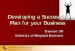 Developing a Successful Plan for your BusinessDeveloping a Successful Plan for your Business Shannon Dill University of Maryland Extension Business Plans No matter how large or small