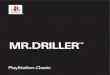 MR.DRILLER - PlayStation · A professional rock buster like Mr. Driller! Always ready for some thrilling drilling action, Mr. Driller jumped at the chance for a little subterranean
