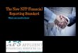 The New NFP Financial Reporting Standard · ASU 2016-14 presents a new not-for-profit reporting model to serve as an update to the current reporting standards, issued in. ... liquidity
