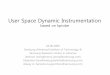 User Space Dynamic Instrumentation · User Space Dynamic Instrumentation based on kprobe 04.06.2009 Samsung Advanced Institute of Technology & Samsung Research Center in Moscow. Jaehoon