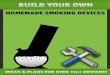 NOTICE - hemetinfo.comhemetinfo.com/mike/Build Your Own Homemade smoking Devices.pdf · you agree that you know your local laws and accept 100% personal liability of any illegal actions