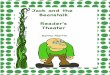 Jack and the Beanstalk Readers Theater - Mrs. …...Narrator: Jack's mother tossed the beans out the window. All through the night, the beans grew and grew. By morning, a tall beanstalk