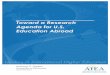 Toward a Research Agenda for U.S. Education Abroad · 2015-12-17 · 2 Toward a Research Agenda for U.S. Education Abroad Overview This paper aims to advance a research agenda for