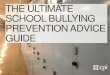 THE ULTIMATE SCHOOL BULLYING PREVENTION ......2 ABOUT THE ULTIMATE SCHOOL BULLYING PREVENTION ADVICE GUIDE Bullying is a collective problem, so its prevention requires a collective