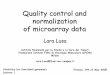 Quality control and normalization of microarray data · 2009-03-25 · Quality control and normalization of microarray data Lara Lusa Istituto Nazionale per lo Studio e la Cura dei