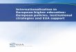 Internationalisation in European higher education ......InTErnATIonAlIsATIon In EUropEAn hIghEr EdUCATIon: EUropEAn polICIEs, InsTITUTIonAl sTrATEgIET s And EUA sUppor Contents 4 I