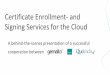Certificate Enrollment- and Signing Services for the Cloud€¦ · Certificate Enrollment- and Signing Services for the Cloud. Introduction ... This presentation is a behind-the-scenes