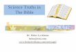 Science Truths in The Bible - heinzlycklama.com · @ Dr. Heinz Lycklama 4 What Does The 1st Bible Verse Say? Moses, under the inspiration of the Holy Spirit, wrote in Gen. 1:1, “In