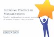 Inclusive Practice in Massachusetts · Articulate a working framework for inclusive practice using the evidence based frameworks of: Universal Design for Learning, Positive Behavior