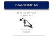 Bending MATLAB to your will · The MATLAB command lookfor searches the first comment line 16 function outputStuff = function_name (inputStuff) % FUNCTION_NAME here is the one line