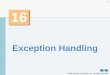 Exception Handling - Yola€¦ · 16.3 Example: Handling an Attempt to 12 Divide by Zero (Cont.) •Termination model of exception handling –tryblock expires when an exception occurs