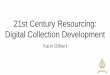 21st Century Resourcing: Digital Collection Development Century Collection Development... · that “ideas come from speaking ... dissenting voices, work to build consensus around