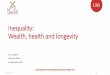 Inequality: Wealth, health and longevity Income Inequality 65% Global Lifespan Inequality 18% ... Inequalities