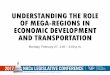 UNDERSTANDING THE ROLE OF MEGA-REGIONS IN …...OF MEGA-REGIONS IN ECONOMIC DEVELOPMENT AND TRANSPORTATION Monday, February 27, 1:45 –3:00 p.m. Efficiency through technology and