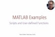 MATLAB Examples - Scripts and User-defined Functions...MATLAB Scripts are saved as so-called .m files (file extension is .m) Script (M-file) • Create a Script (M-file) where you