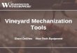 Vineyard Mechanization Tools - cdn.ymaws.com · Vineyard Mechanization . Tools. ... -New cup/chain belts, only 2 bearings -No juice loss past lower main fans-Less Cleaning time 