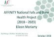 AFFINITY National Falls and Bone Health Project (2018 – 2023) · AFFINITY National Falls and Bone Health Project ... •Limited access to Fracture Liaison Services •Lacking a