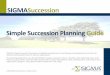 SIGMASuccession Simple Succession Planning Guide · replenish existing talent when it exits the organization. This planning guide takes users through SIGMA’s 6 -stage succession