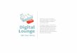 Digital Lounge...Digital Lounge Tell Your Story Whether you want to visualize an idea, organize data, or impress your first boss, the Digital Lounge has something for you! The Digital