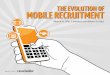 THE EVOLUTION OF MOBILE RECRUITMENT - img.icbdr.comimg.icbdr.com/images/jp/reports/Evolution-Of-Mobile-Recruitment.pdf · appear, such as brochures, business cards, presentations,