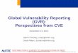CVE Perspectives on Global Vulnerability ReportingMore vulnerability researchers (while others stop disclosing) Better discovery and exploit methods More known vulnerability types