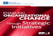 ENABLING ORGANIZATIONAL CHANGE Through Strategic Initiatives · that those changes are strategically aligned to business goals. The success or failure of a change initiative is not