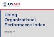 Using Organizational Performance Indexdevelopment into improved performance “Strengthen Capacity, Measure Performance” Measure Org Performance ... leveraging resources to support