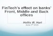 FinTech’s effect on banks’ Front, Middle and Back officespubdocs.worldbank.org/en/...H-Hart-FinTech-World.pdf · FinTech - Ubiquity Today’s FinTech focus is heavily on consumer