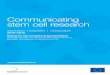 Communicating stem cell research - CORDIS... Communicating stem cell research 3 Basic research is advancing rapidly, and stem cell therapies are moving at increasing speed towards