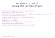 LECTURE 4 : COMETS ORIGIN AND INTERRELATIONS · LECTURE 4 : COMETS ORIGIN AND INTERRELATIONS Comets: residual planetesimals of the planet formation. Rocky and icy bodies: the snowline