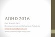 ADHD 2016 - Parent Child JourneyADHD 2016 Dan Shapiro, M.D. Developmental and Behavioral Pediatrics ... •Sleep/ medications/ medical problems •Social difficulties •Sensory differences