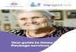 Your guide to Home Care Package services...help you to live independently in your own home for as long as you can. Some people receive services through the Commonwealth Home Support