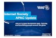 Internet Society APAC Update - APNICInternet Society APAC Update Join us to keep the Internet open, thriving, ... resilient environment for innovation and progress ... 2015: The Year