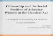 Citizenship and the Social Position of Athenian Women in ... · Athenian society was dualistic, which was proved already from the time of Cleisthenes: political organization on the