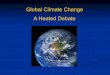 Global Climate Change A Heated Debate - Lincoln Weather€¦ · A Heated Debate. Chances for that are not good. A 2005 large uncertainty analysis that appeared in . Nature . shows
