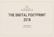 THE DIGITAL FOOTPRINT 2018 - Amazon Web Services · WHAT CHANNELS WORK? • YouTube: 1+ billion ac+ve users • Facebook: 2+ billion ac+ve users, 44% users check Facebook several