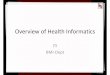 Overview of Health Informatics - WordPress.com · 2010-08-01 · Overview of Health Informatics ITI BMI‐Dept. Fellowship Week 1 ... Clinical Informatics and Biomedical Informatics