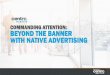 COMMANDING ATTENTION: BEYOND THE BANNER WITH … · NATIVE PROGRAMMATIC DISPLAY AD SPENDING US, 2016–2020 $14.43 $21.24 $30.55 $38.19 $46.28 ... likely to pay attention to traditional