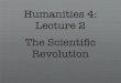Humanities 4: Lecture 2 The ScientiÞc Revolutionphilosophyfaculty.ucsd.edu/faculty/ewatkins/HUM4W2013/H4L2.pdf · Philosophiae Naturalis Principia Mathematica (1687) 1. Mathematical